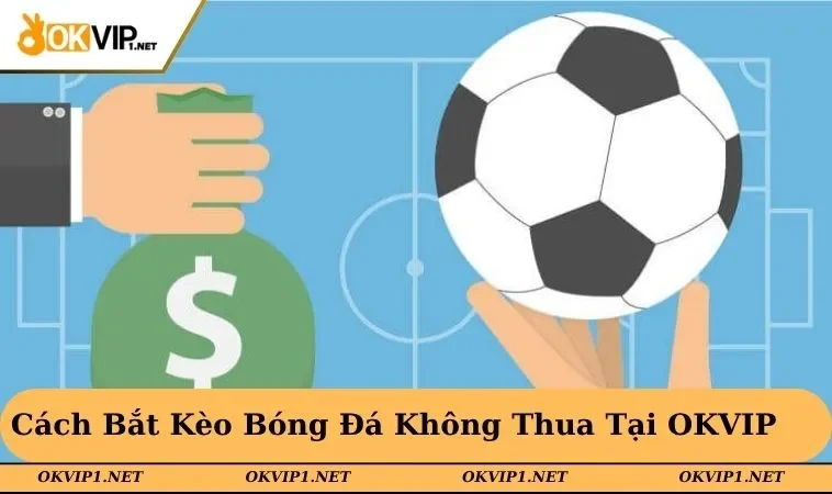 cách bắt kèo bóng đá không thua