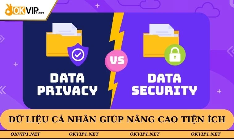 Dữ liệu cá nhân giúp nâng cao tiện ích cần thiết