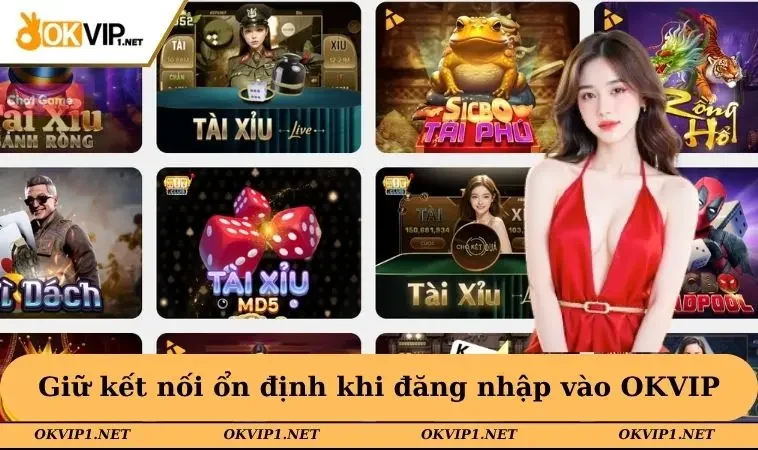 Đảm bảo kết nối ổn định khi đăng nhập vào OKVIP