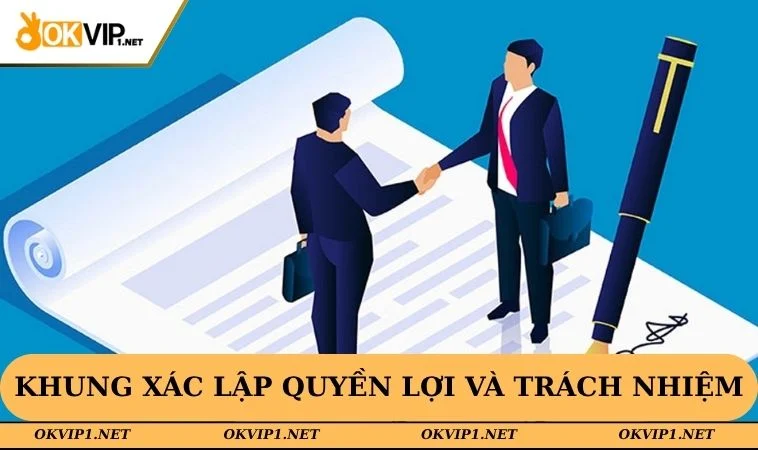 Khung pháp lý xác lập quyền lợi và trách nhiệm
