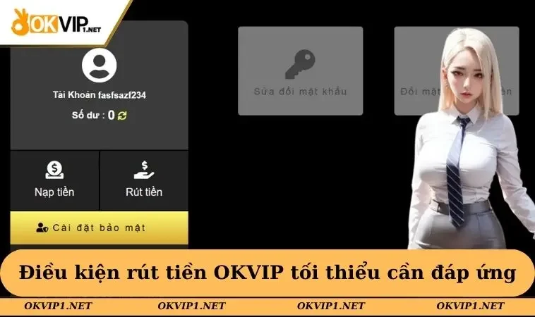 Điều kiện rút tiền OKVIP tối thiểu cần đáp ứng