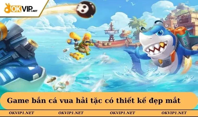 Game bắn cá vua hải tặc có thiết kế đẹp mắt