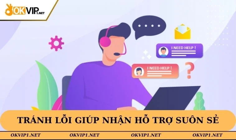 Tránh lỗi giúp nhận hỗ trợ suôn sẻ