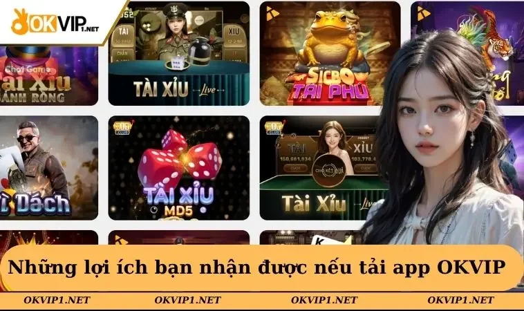 Những lợi ích bạn nhận được nếu tải app OKVIP