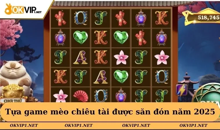 Tựa game mèo chiêu tài được săn đón năm 2025