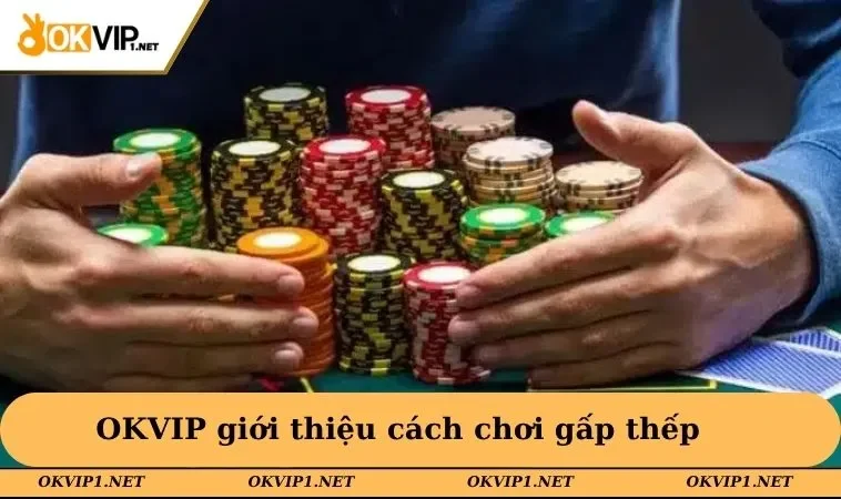 OKVIP giới thiệu cách chơi gấp thếp