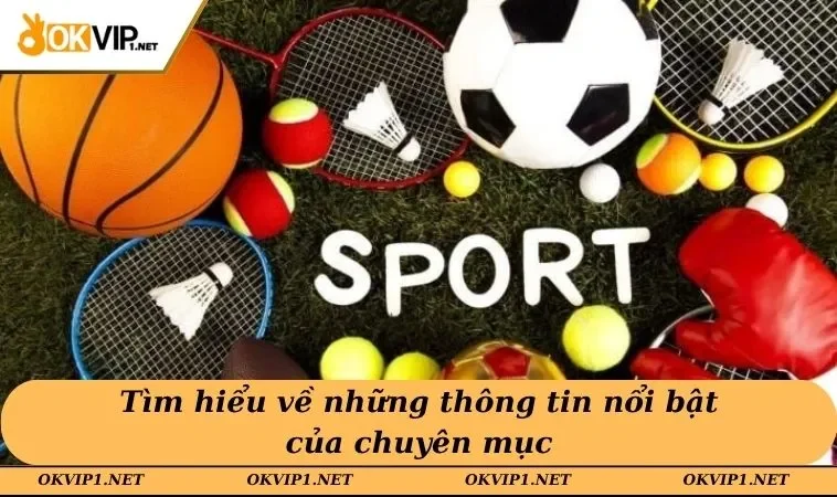 Tìm hiểu về những thông tin nổi bật của chuyên mục