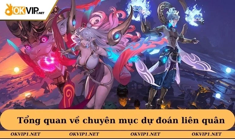 Tổng quan về chuyên mục dự đoán liên quân