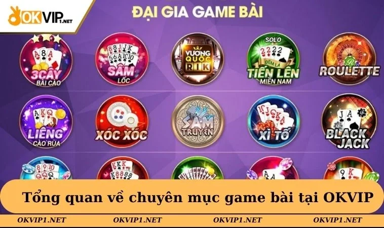 Tổng quan về chuyên mục game bài tại OKVIP